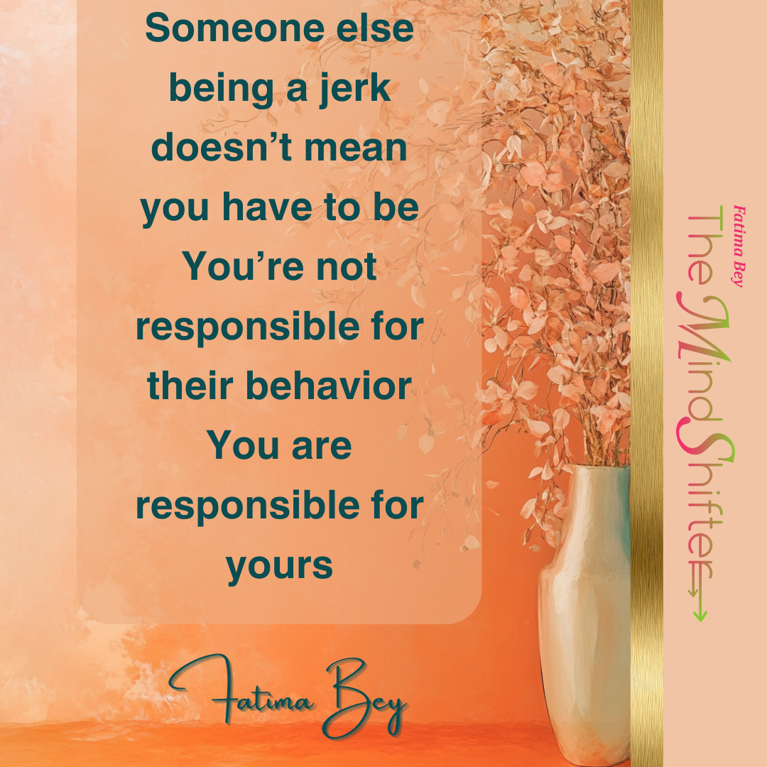 Peach background with floral decor. Quote by Fatima Bey: “You’re not responsible for others’ behavior—only your own.” A MindShift on emotional maturity.