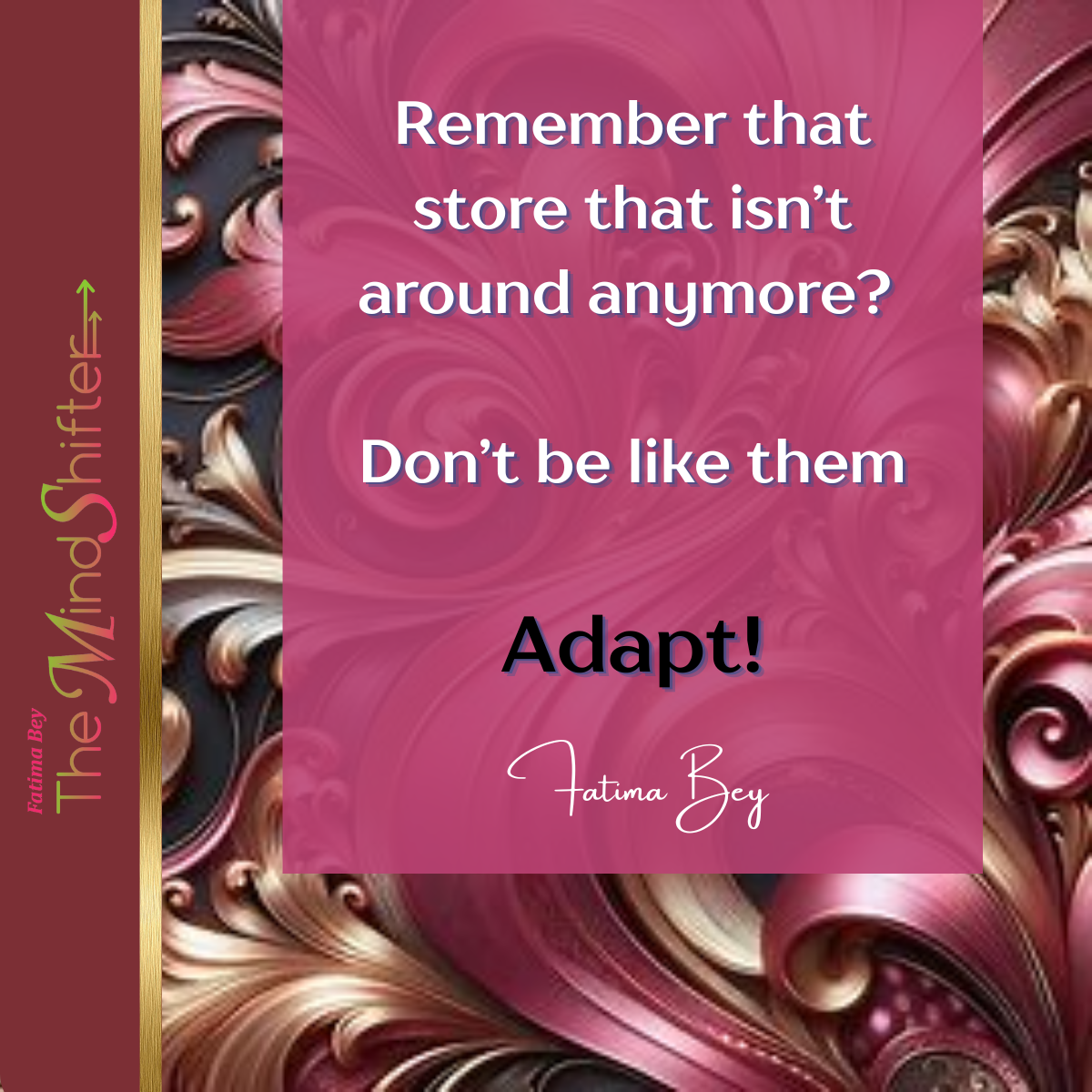 Motivational quote on pink background reading 'Remember that store that isn't around anymore? Don't be like them. Adapt!' by Fatima Bey, with decorative swirl pattern borders.