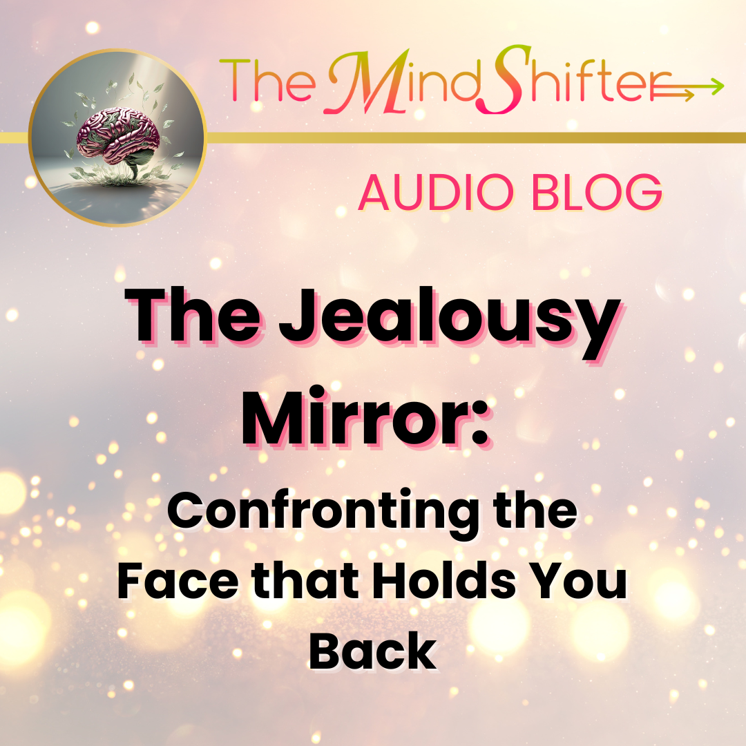 The MindShifter Audio Blog cover with a soft glowing pastel background and light bokeh, the MindShift brain emblem on the left, and the episode title “The Jealousy Mirror: Confronting the Face that Holds You Back” in bold text.