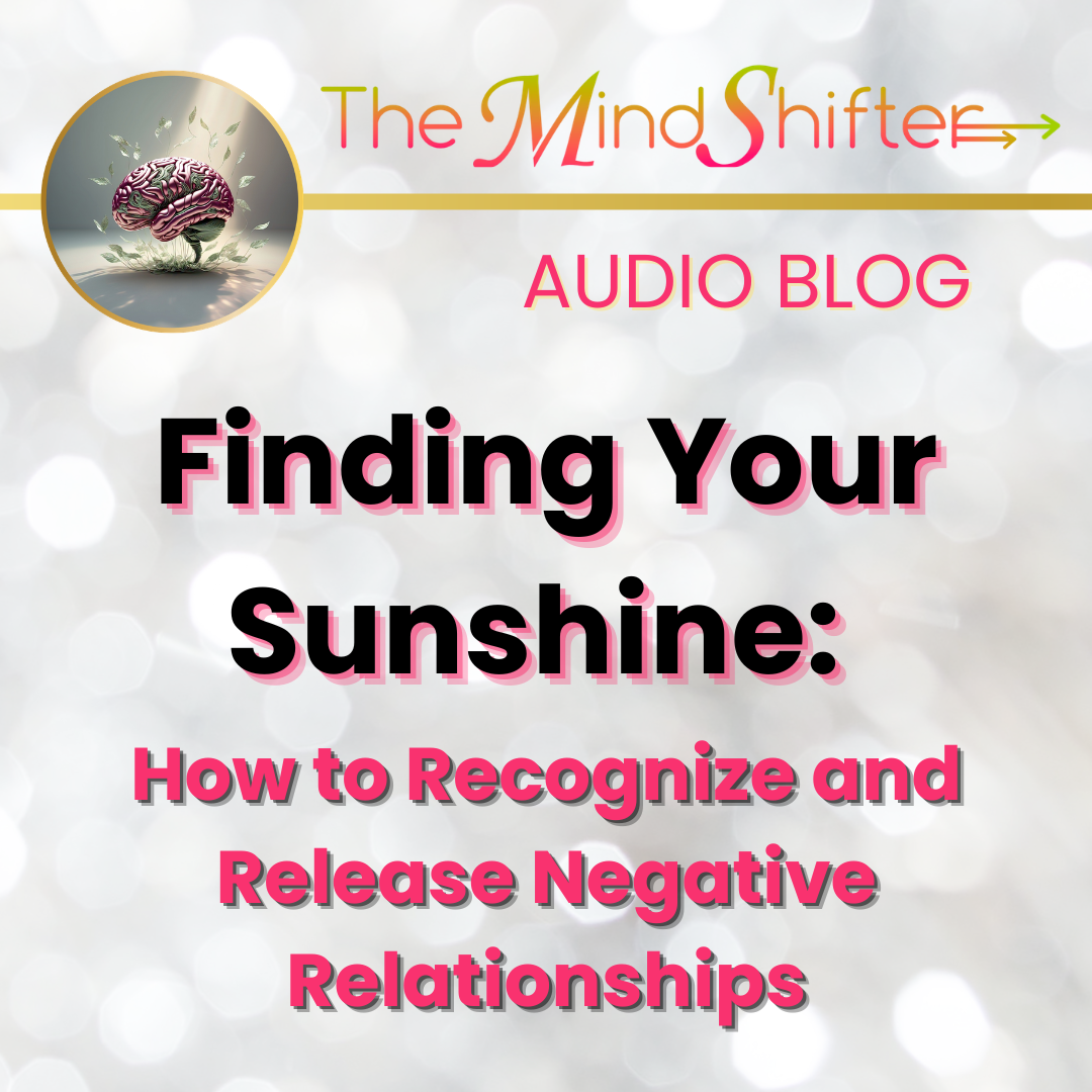 The MindShifter Audio Blog cover with a soft white and gray blurred‑light background, the MindShift brain emblem at the top, and the episode title “Finding Your Sunshine: How to Recognize and Release Negative Relationships” in bold text.