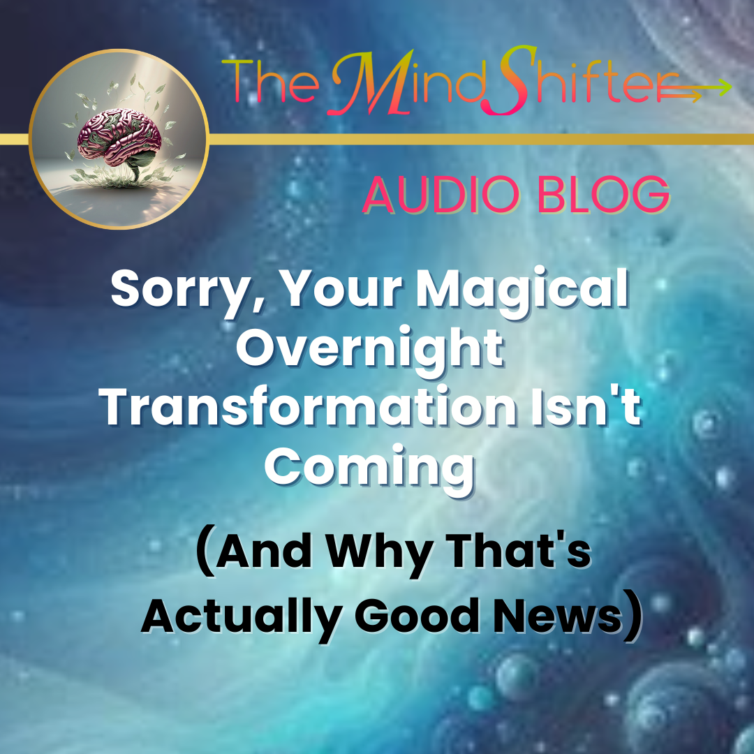 The MindShifter Audio Blog cover with a swirling blue abstract background, the MindShift brain emblem at the top, and the episode title “Sorry, Your Magical Overnight Transformation Isn’t Coming (And Why That’s Actually Good News)” in bold text.