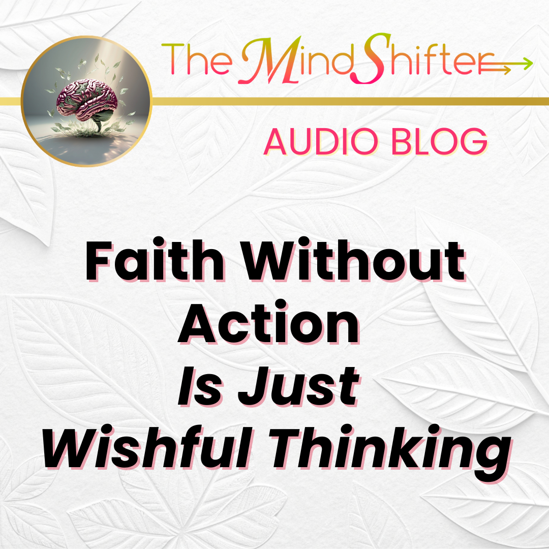 The MindShifter Audio Blog cover with a soft embossed leaf‑pattern background, the MindShift brain emblem at the top, and the episode title “Faith Without Action Is Just Wishful Thinking” in bold text.