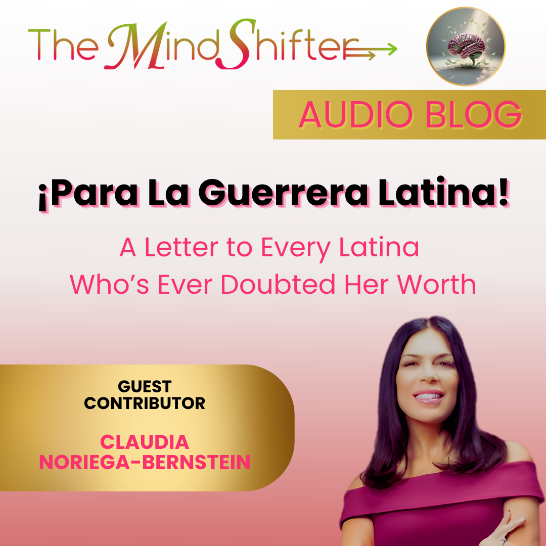 Claudia Noriega-Bernstein, colaboradora invitada del Audio Blog The MindShifter, titulado “¡Para La Guerrera Latina! (Una carta para cada latina que alguna vez dudó de su valor)”. Diseño en tonos rosados y dorados con Claudia sonriendo con confianza, simbolizando el empoderamiento y el valor de la mujer latina.