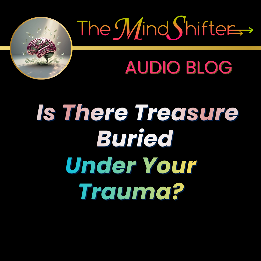 The MindShifter Audio Blog cover with a soft orange‑yellow gradient background, the MindShift brain emblem at the top, and the episode title “Is There Treasure Buried Under Your Trauma?” in bold text.