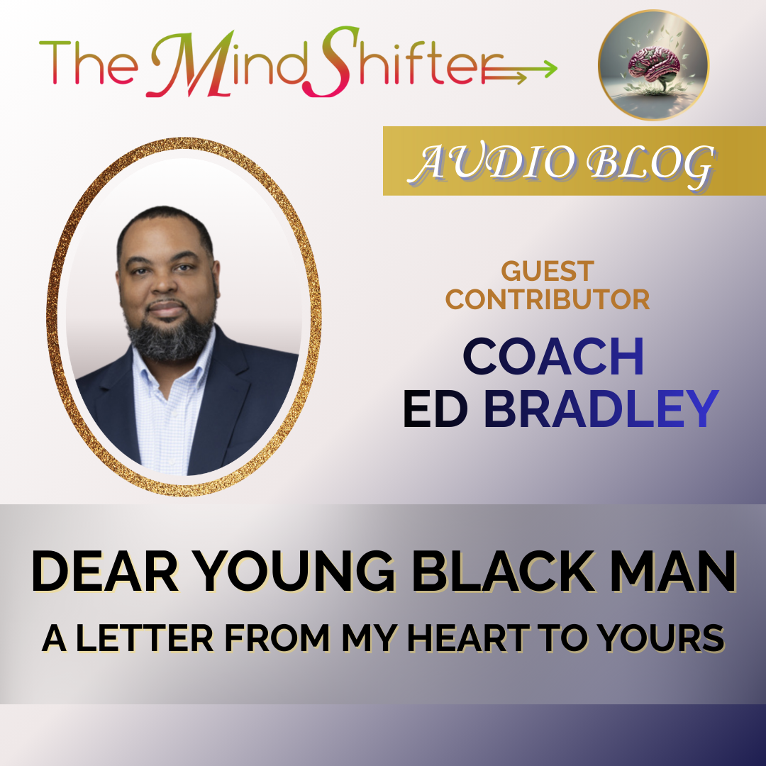 Dear Young Black Man guest letter by Coach Ed Bradley for The MindShifter Audio Blog series