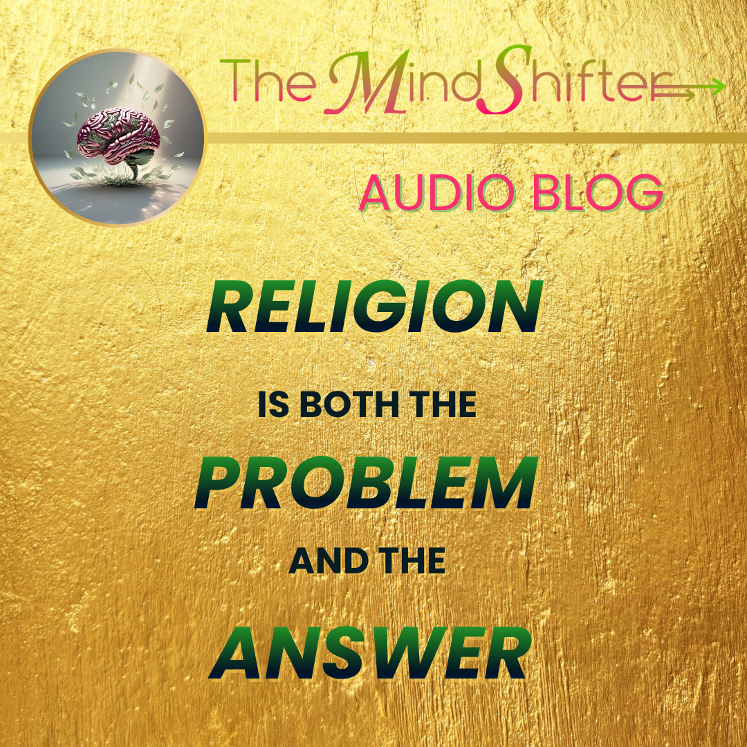 Cover art for Religion is Both the Problem and the Answer, from The MindShifter Audio Blog