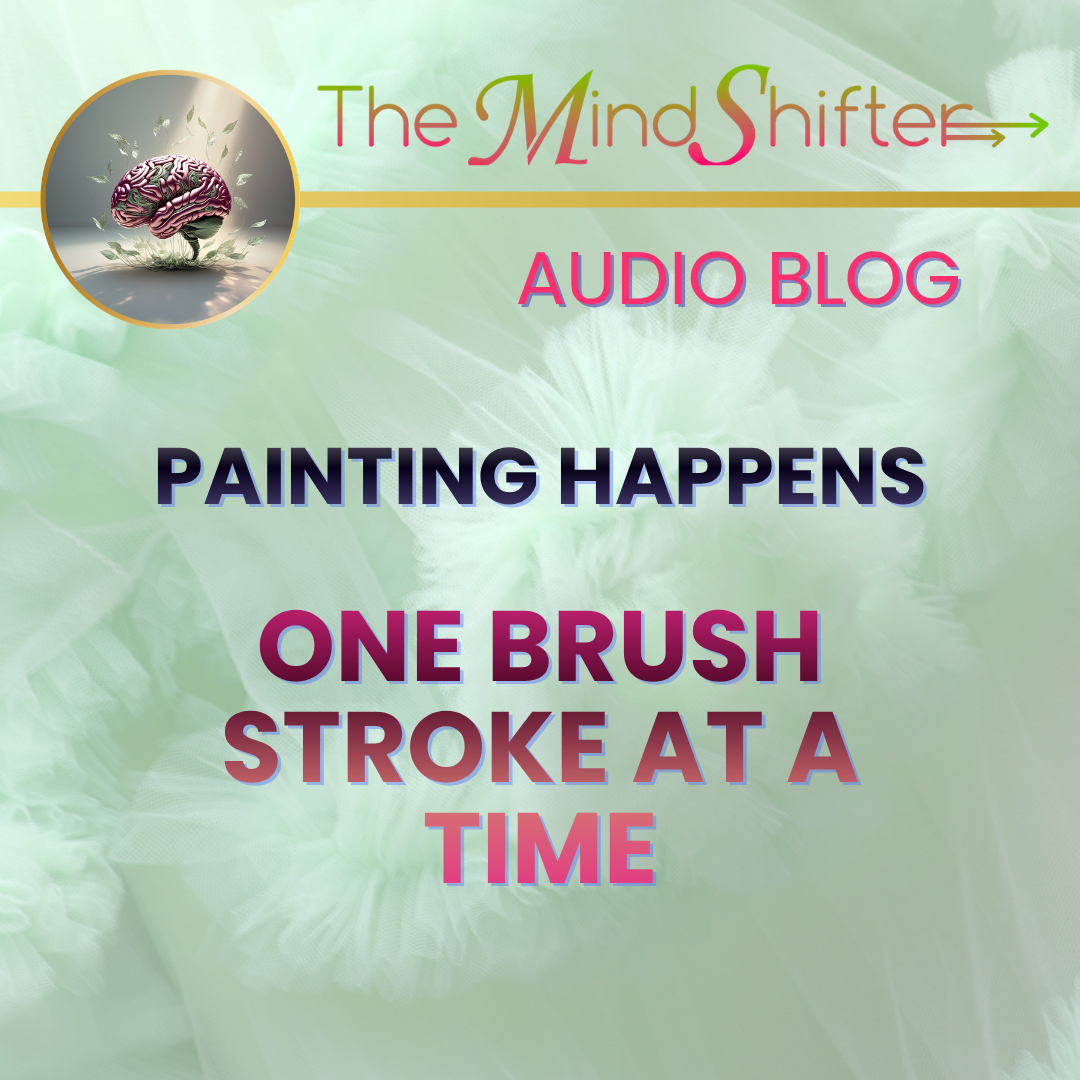 Cover art for Painting Happens One Brush Stroke at a Time, from The MindShifter Audio Blog