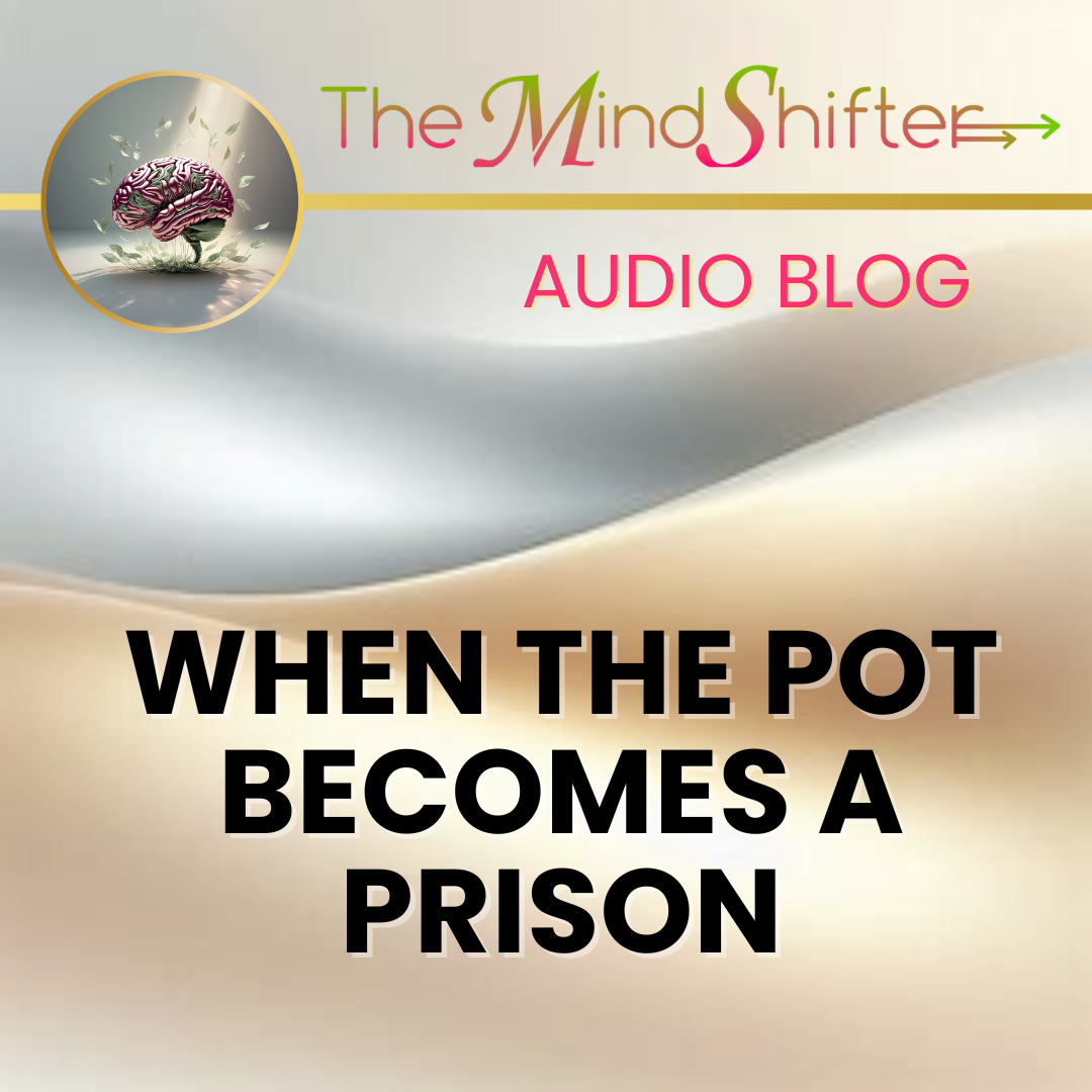 Cover art for When the Pot Becomes a Prison, from The MindShifter Audio Blog