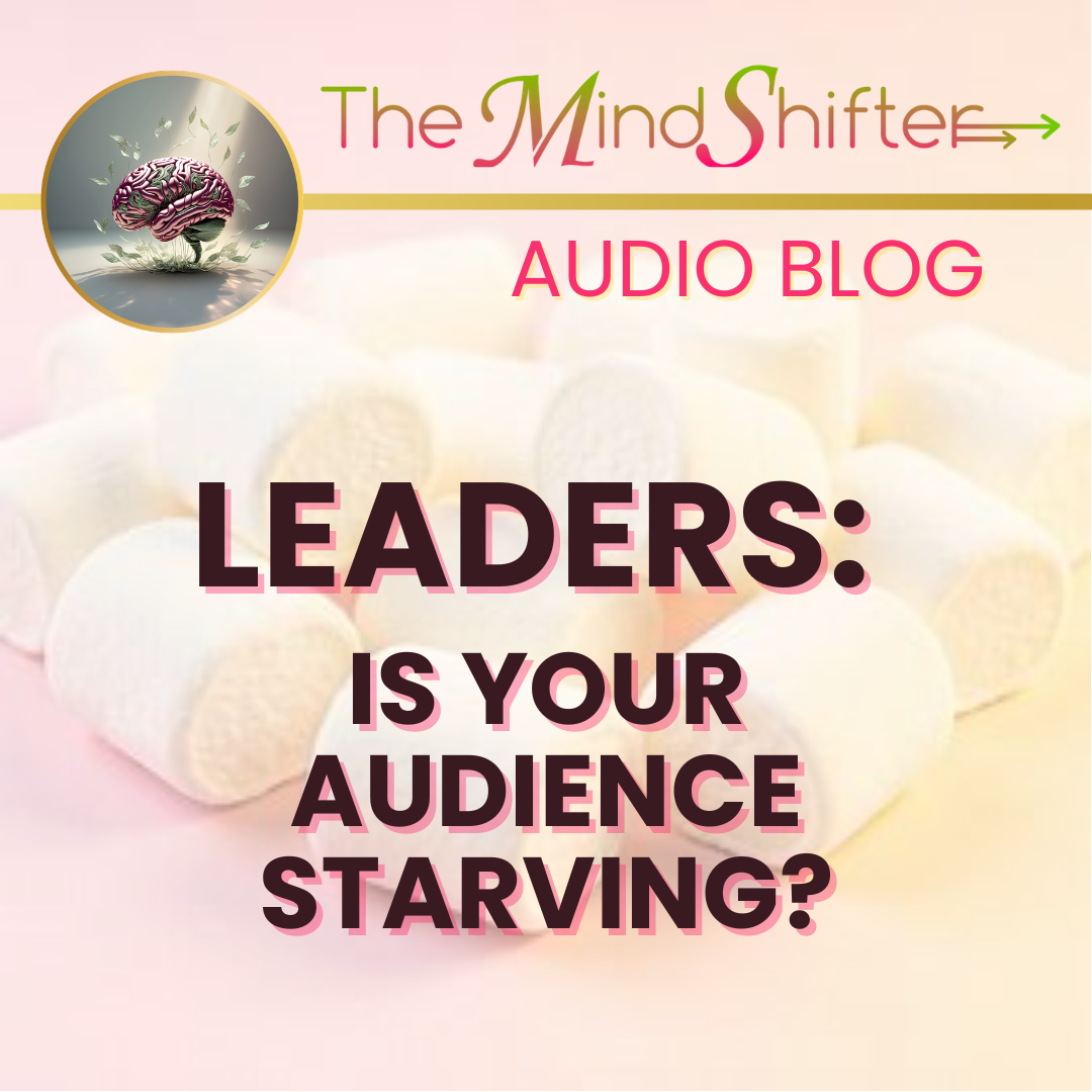The MindShifter Audio Blog episode cover titled LEADERS: Is Your Audience Starving?