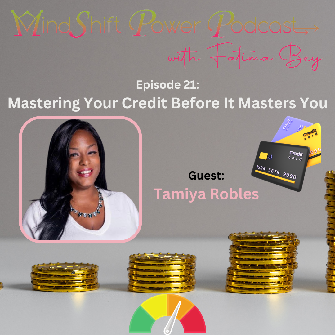 MindShift Power Podcast Episode 21 cover featuring guest Tamiya Robles smiling in a pink-bordered frame. The image includes floating credit cards, increasing stacks of gold coins, and a credit score gauge at the bottom. Episode title reads