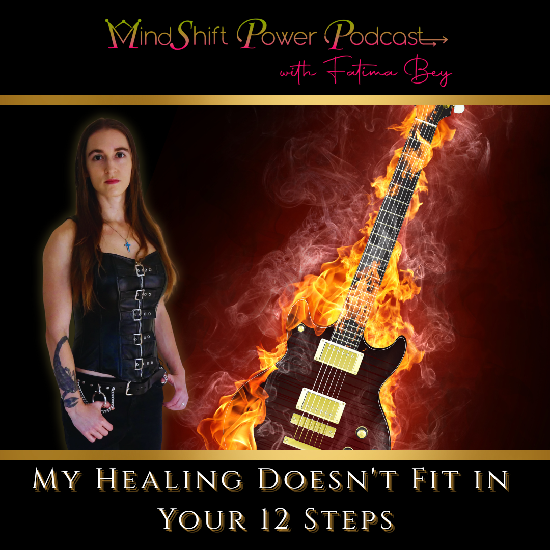 MindShift Power Podcast with Fatima Bey episode cover: guest Lilia Bogoeva in black leather top beside flaming electric guitar, title “My Healing Doesn’t Fit in Your 12 Steps.”