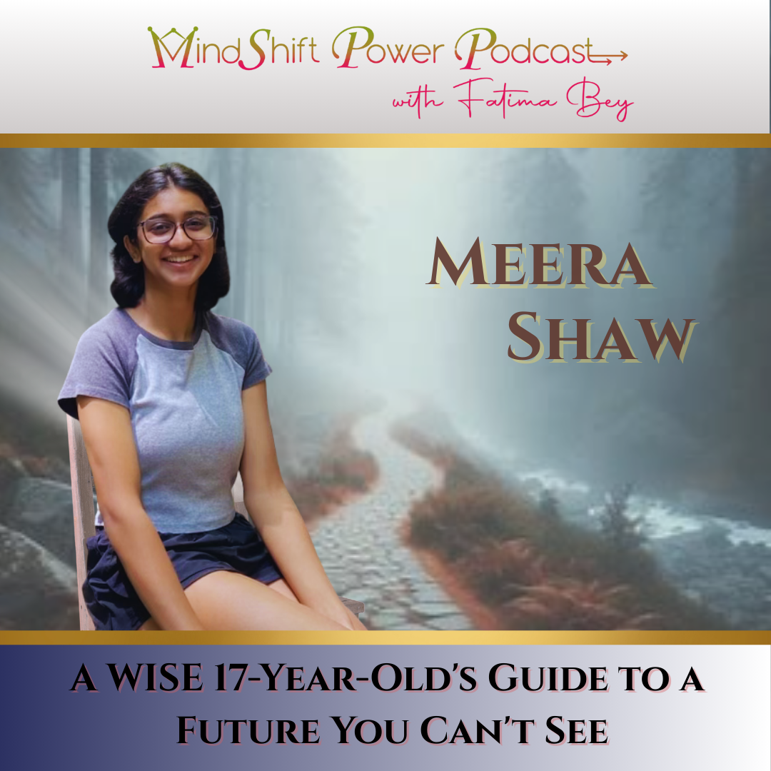 MindShift Power Podcast with Fatima Bey episode cover: teen girl surrounded by water, ligh and trees with the title “A WISE 17-Year-Old's Guide to a Future You Can't See.”