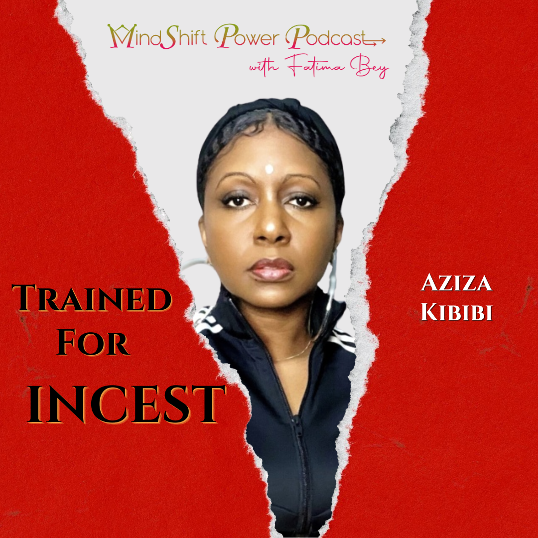 Podcast cover image for Episode 113 of the MindShift Power Podcast: portrait of guest Aziza Kibibi centered between torn red edges, with text reading “Trained for Incest” and “Aziza Kibibi.”