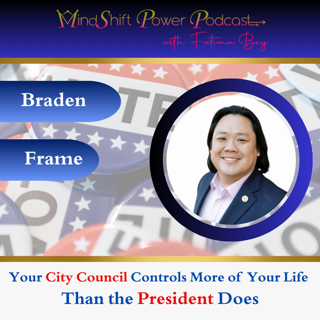MindShift Power Podcast episode cover featuring Braden Frame and the title “Your City Council Controls More of Your Life Than the President Does” with voting imagery