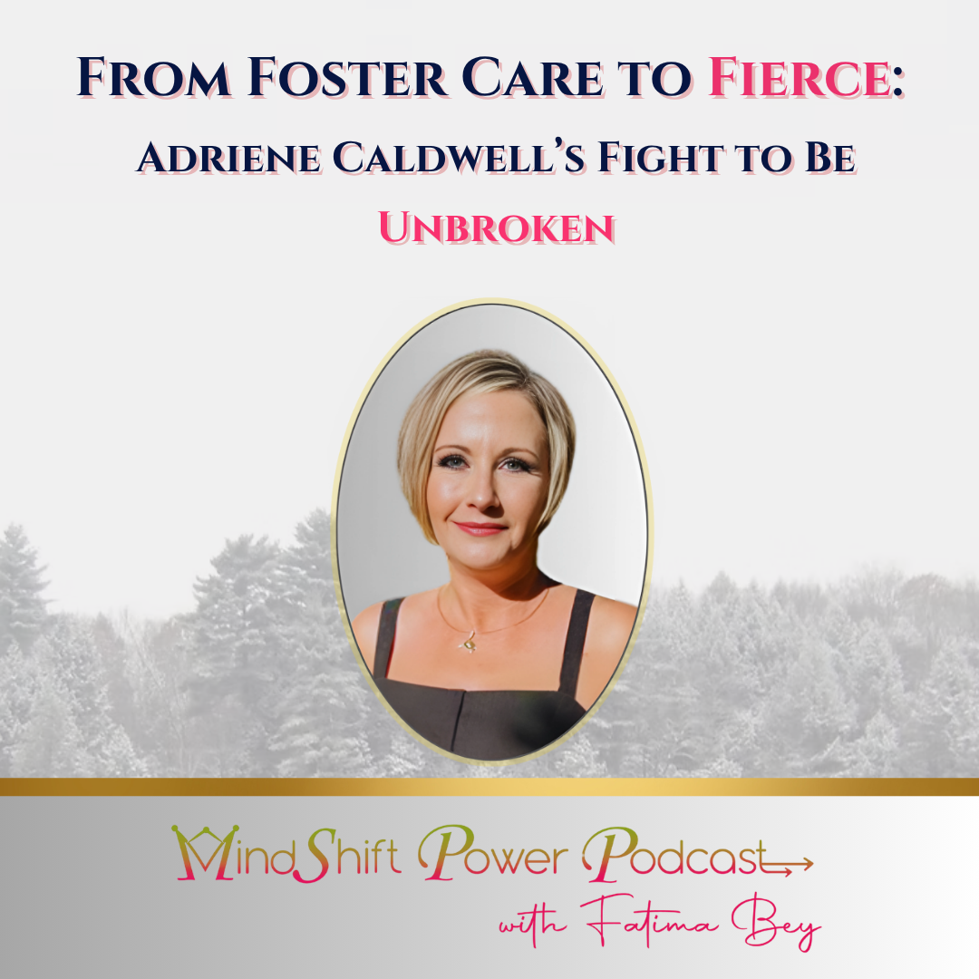 MindShift Power Podcast episode cover featuring Adriene Caldwell, titled From Foster Care to Fierce Adriene Caldwell’s Fight to Be Unbroken, with soft forest background and centered portrait