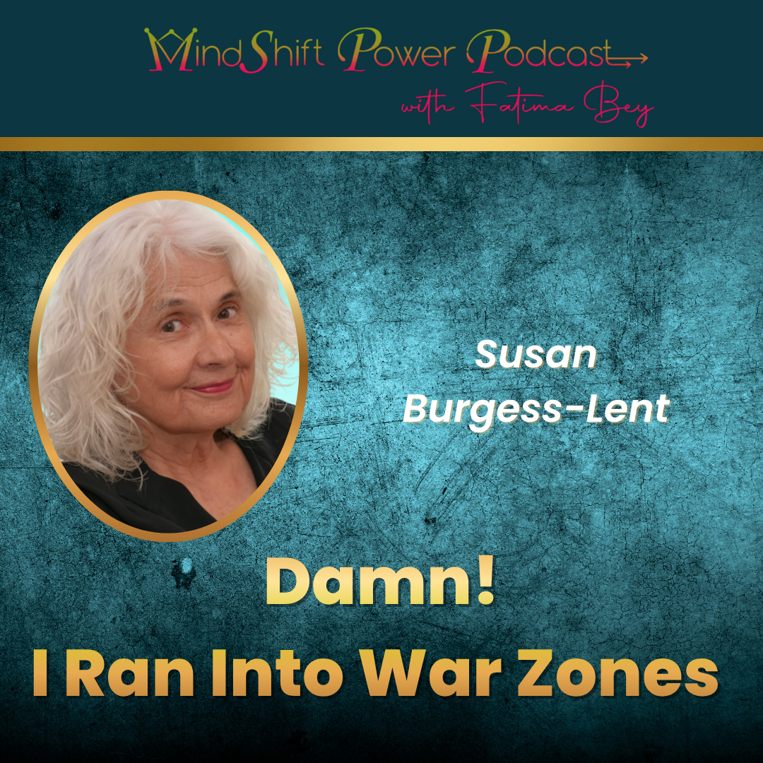 MindShift Power Podcast episode graphic for Damn I Ran Into War Zones with Susan Burgess-Lent on a teal textured background