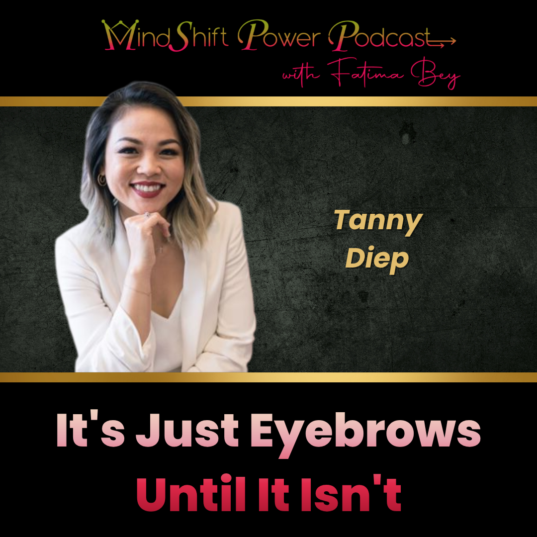 MindShift Power Podcast episode cover for It's Just Eyebrows Until It Isn't with guest Tanny Diep, founder of Sway Brows, on a black background.