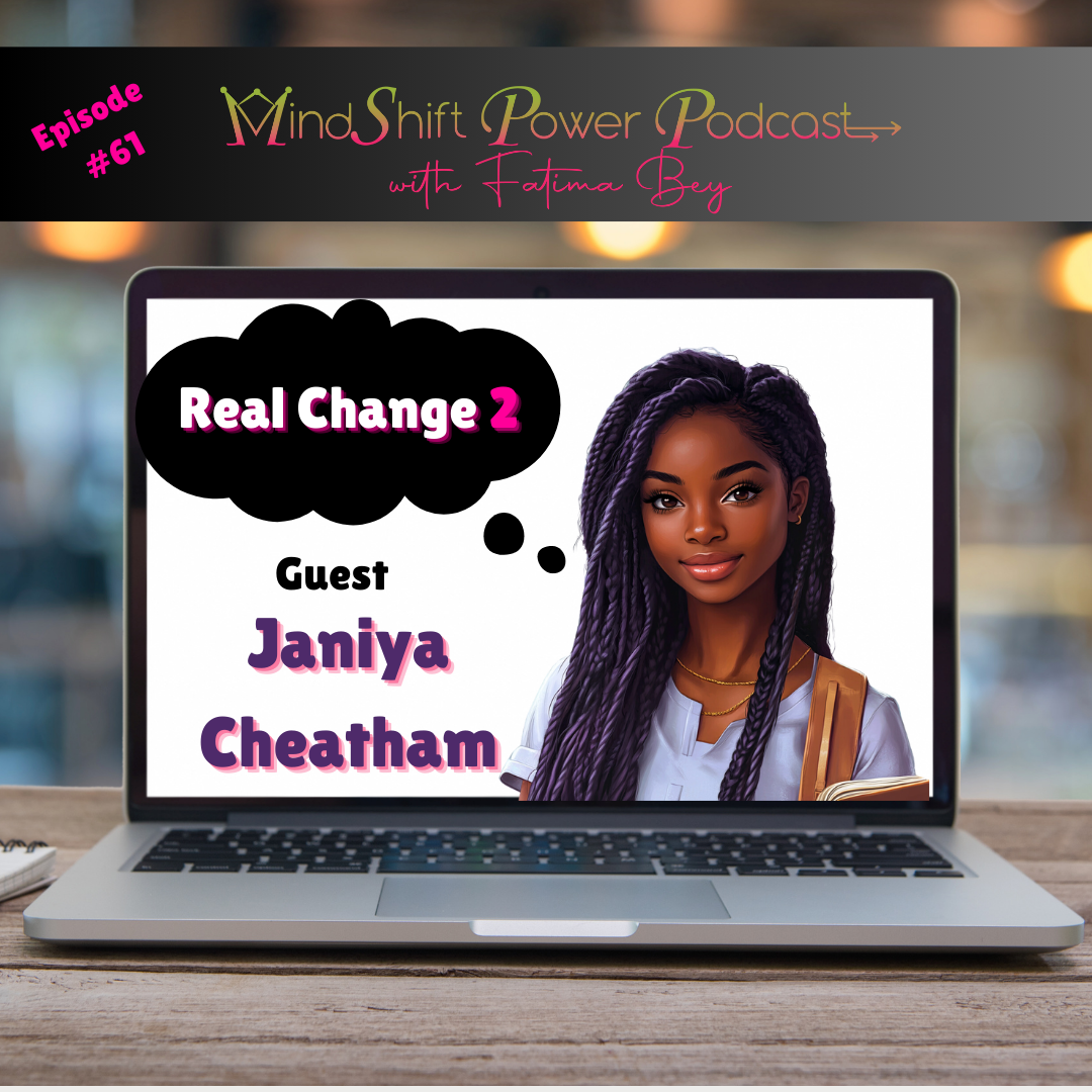 Episode 61 of MindShift Power Podcast featuring Janaya Cheatham, marking the second chapter of her Real Change series as she continues her transformation from self-doubt to academic confidence and personal growth with Fatima Bey The MindShifter