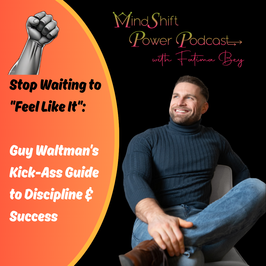 MindShift Power Podcast graphic: 'Stop Waiting to Feel Like It: Guy Waltman's Guide to Discipline & Success' featuring smiling guest in blue turtleneck