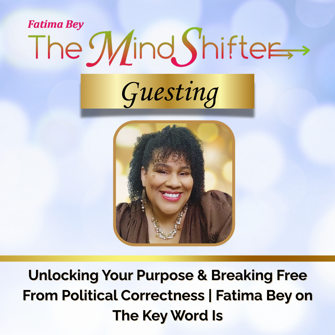 Guesting episode cover for Fatima Bey The MindShifter with a soft blue bokeh background, the MindShifter logo, a gold banner labeled ‘Guesting,’ and a centered portrait of Fatima Bey above the episode title ‘Unlocking Your Purpose and Breaking Free From Political Correctness | Fatima Bey on The Key Word Is.