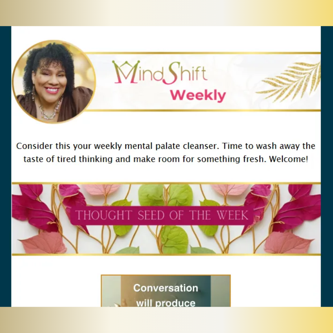MindShift Weekly newsletter by Fatima Bey The MindShifter presenting a Thought Seed of the Week focused on mental clarity, releasing tired thinking, refreshing mindset patterns, and creating space for intentional personal growth.