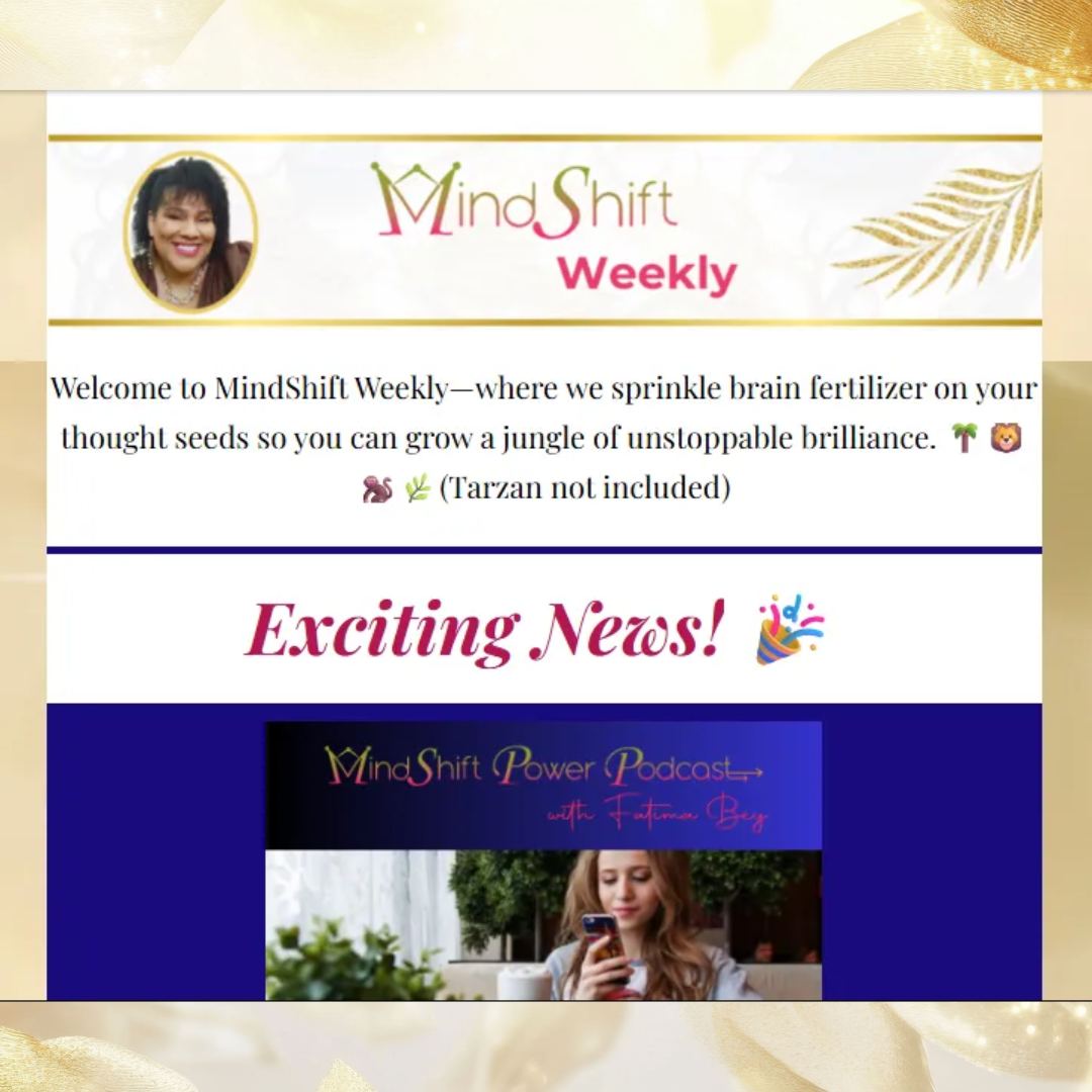MindShift Weekly newsletter header featuring Fatima Bey The MindShifter with an “Exciting News!” announcement introducing updates related to the MindShift Power Podcast.