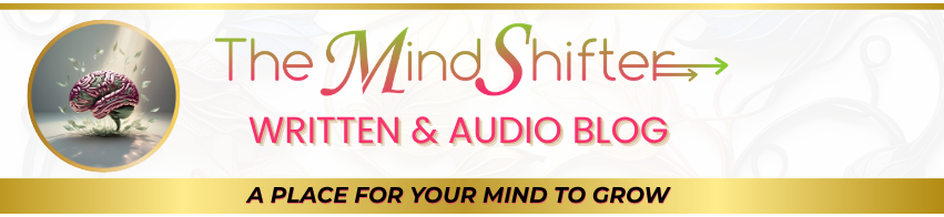 The MindShifter Written and Audio Blog header - a place for your mind to grow - personal growth and mindset transformation articles