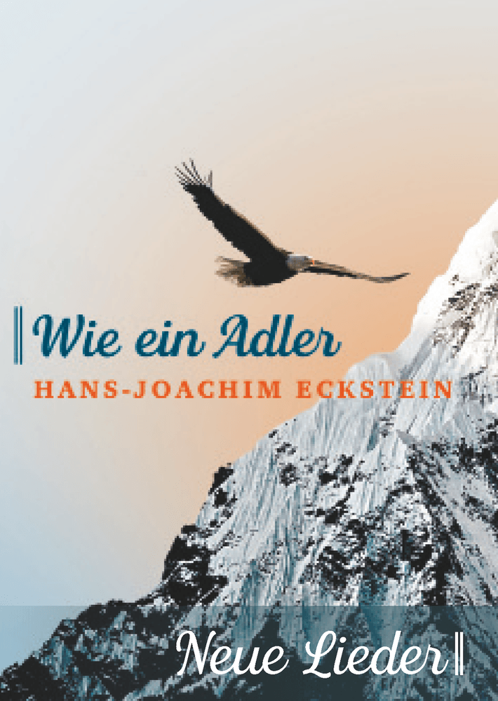Hans-Joachim Eckstein, Wie ein Adler, Du bist mir so wertvoll, Liederbuch, neue Lieder Eckstein, hansjoachimeckstein, Noten, Liederheft
