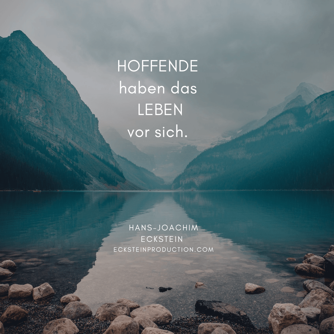 #hansjoachimeckstein, #ecksteinhansjoachim, #ecksteinproduction, hoffnung, hoffende, hoffende haben das leben vor sich