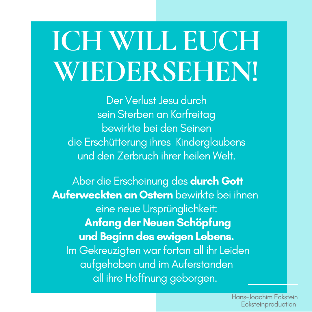 Ostern, Ich will euch wiedersehen, Ostern, #hansjoachimeckstein, #ecksteinhansjoachim, #ecksteinproduction