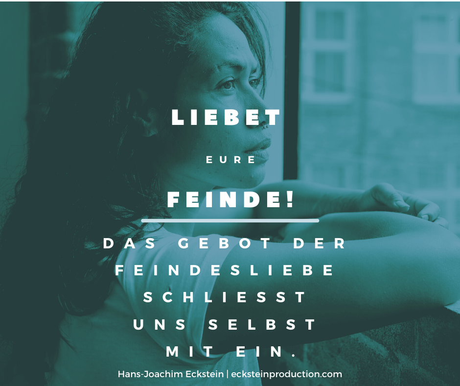 Liebet eure Feinde, #hansjoachimeckstein, #ecksteinhansjoachim, #ecksteinproduction