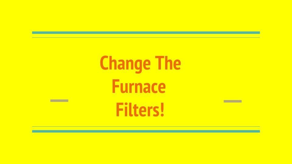 change the furnace filters