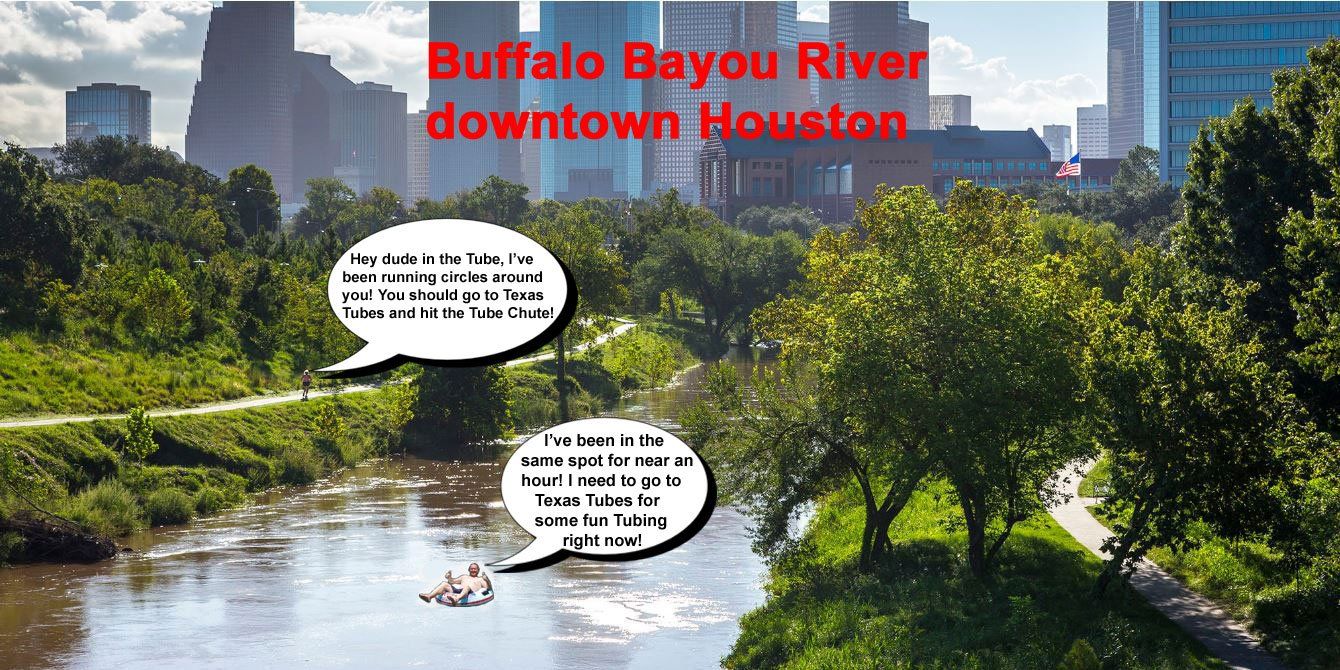 There is NO River Tubing available on the Buffalo Bayou River in downtown Houston, go to Texas Tubes on the Comal River!