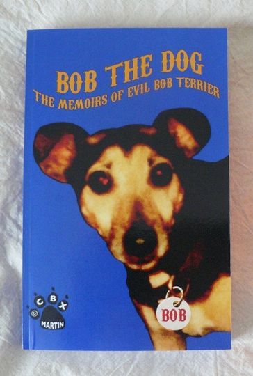 On Kobo Bob the Dog: The Memoirs of Evil Bob Terrier - on Kobo