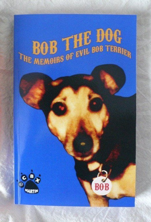 Front cover of Bob the Dog: The Memoirs of Evil Bob Terrier Front cover of Bob the Dog: The Memoirs of Evil Bob Terrier