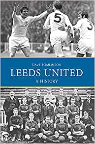 Leeds United A History Dave Tomlinson