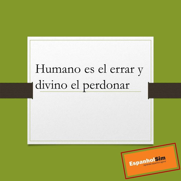 Humano es el errar y divino el perdonar Aprende refranes con EspanholSim - Clases de español online