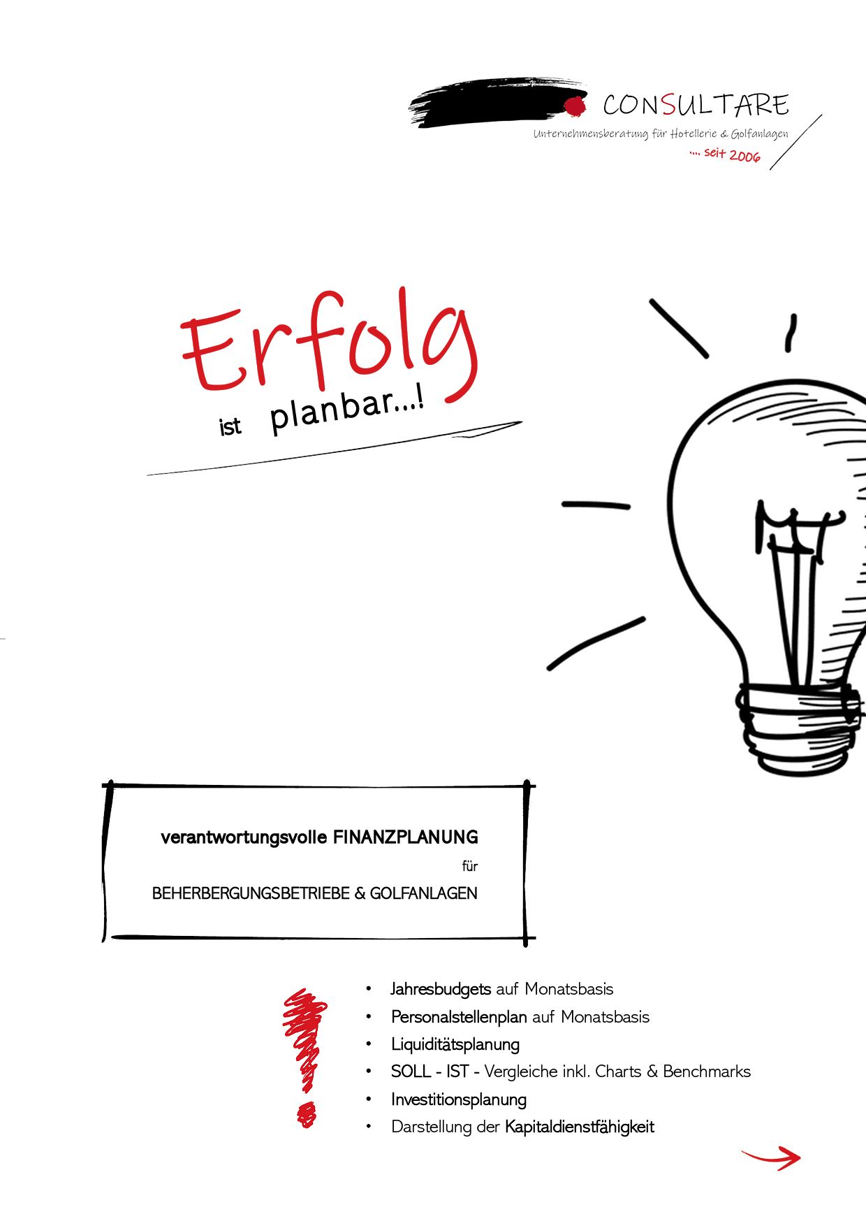 Erfolg ist planbar - unsere Planungen sind stets auf die Bedürfnisse und Gegebenheiten des jeweiligen Betriebes abgestimmt - bis ins kleinste Detail passen wir die Planung an die betriebliche Struktur an.