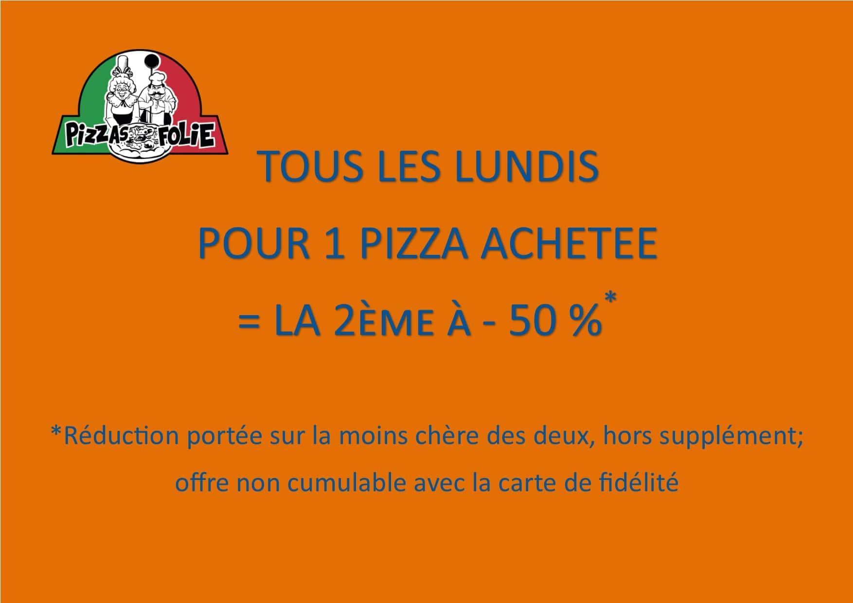 tous les lundis, pour 1 pizza achetée, la 2ème est à -50%. offre non cumulable avec la carte de fidélité, la réduction est portée sur la moins chère des 2.