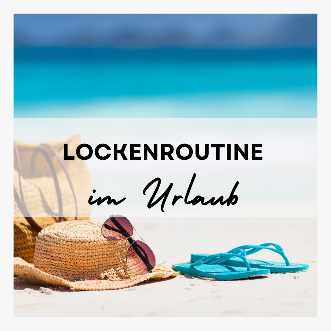 Lockenroutine im Urlaub.