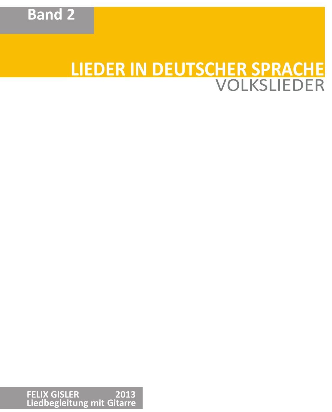 Band 2 Lieder in deutscher Sprache Band 2 Volkslieder in deutscher Sprache Felix Gisler