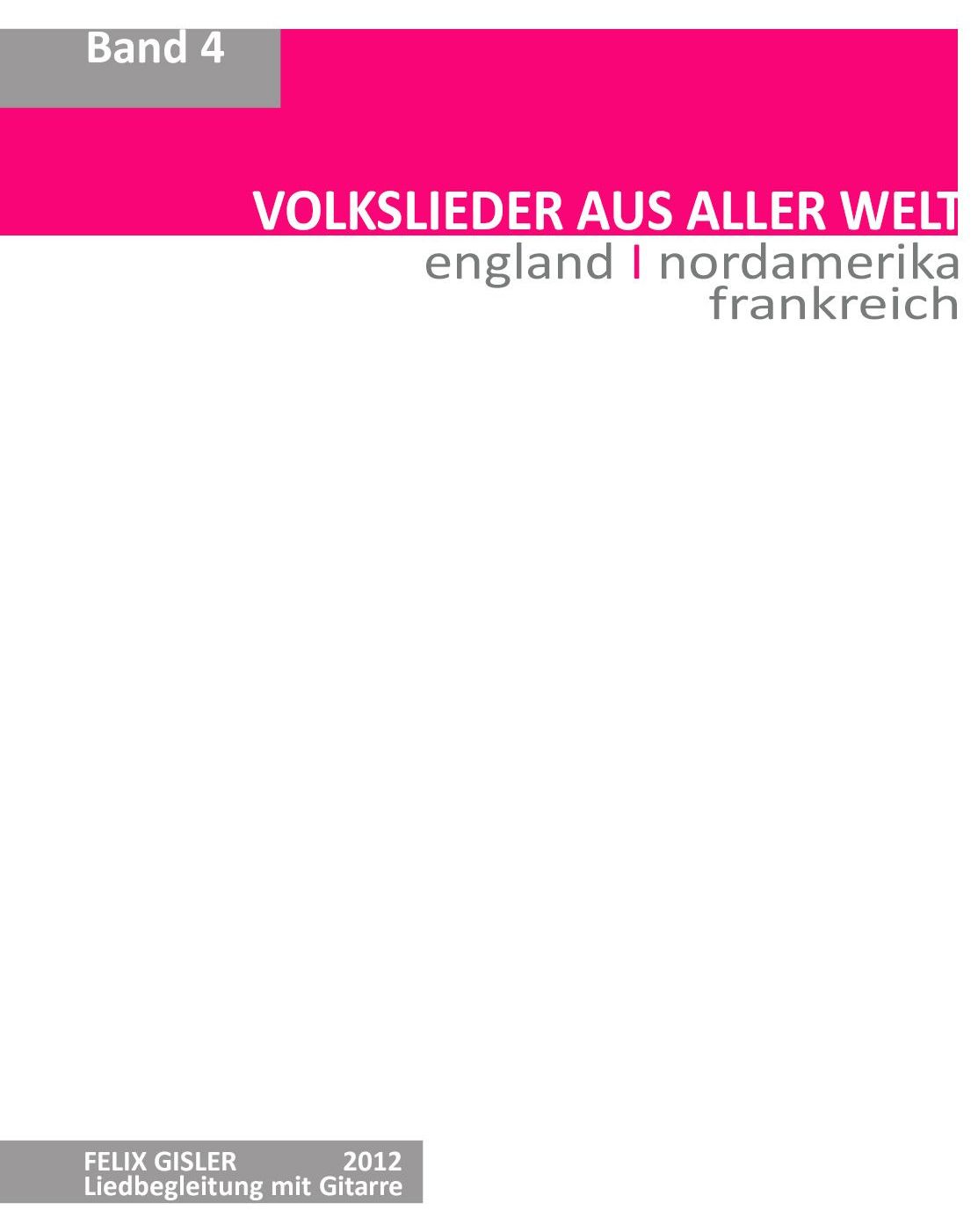Band 3 Volkslieder aus aller Welt Band 4 Volkslieder aus england l nordamerika l frankreich Felix Gisler