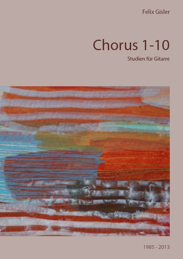 Chorus 1-10 von 1985 -2013, Studien für Gitarre Chorus 1-10 von 1985 -2013, Studien für Gitarre