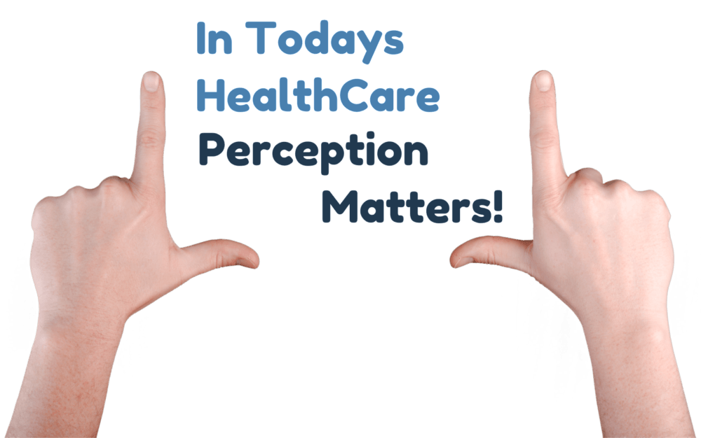 Perception Matters In Healthcare