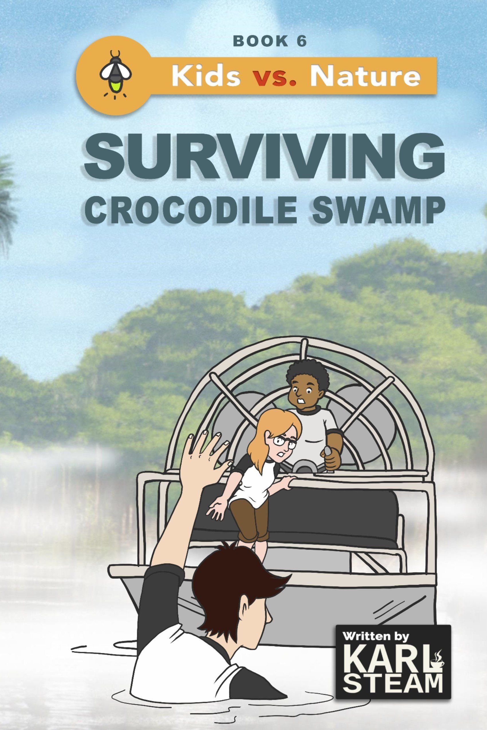 Book cover image of Surviving Crocodile Swamp: Kids vs. Nature (Book 6). Two children in a fan boat and one child in the water reaching his arm up for help.  Written by Karl Steam.