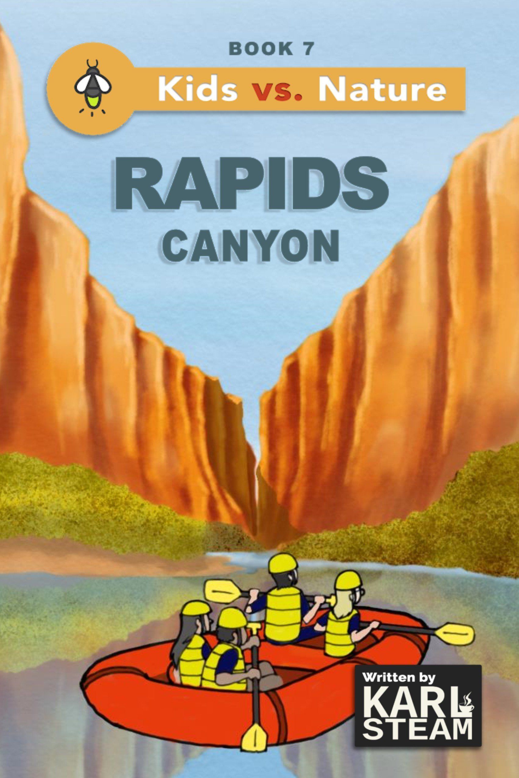 Book cover image of Surviving Rapids Canyon: Kids vs. Nature (Book 7) Four children paddling a whitewater raft on a river that is flowing through a deep canyon.  Written by Karl Steam.