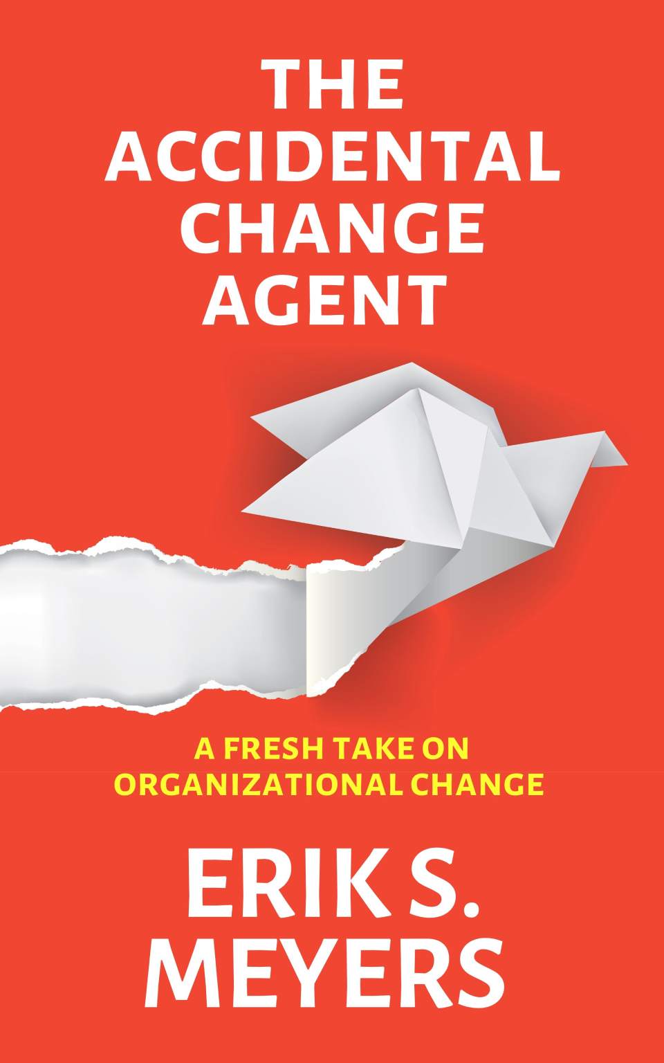 Cover of The Accidental Change Agent, business book by Erik S. Meyers