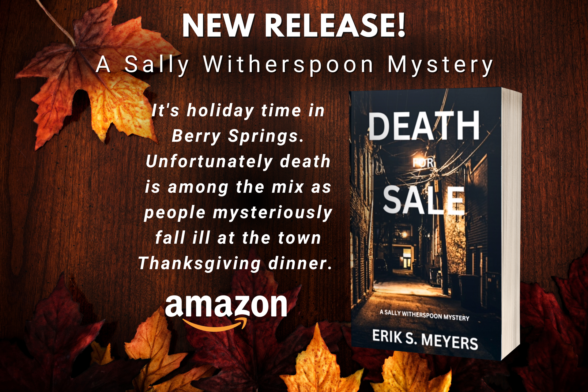ad for book 3 in the Sally Witherspoon mystery series, Death for Sale by Erik S. Meyers. Book blurb: It's holiday time in Berry Springs. Unfortunately death is among the mix as people mysteriously fall ill at the town Thanksgiving Dinner.