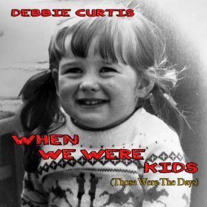 When We Were Kids single by Debbie Curtis Music