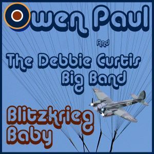 Blitzkrieg Baby : Owen Paul & The Debbie Curtis Big Band
